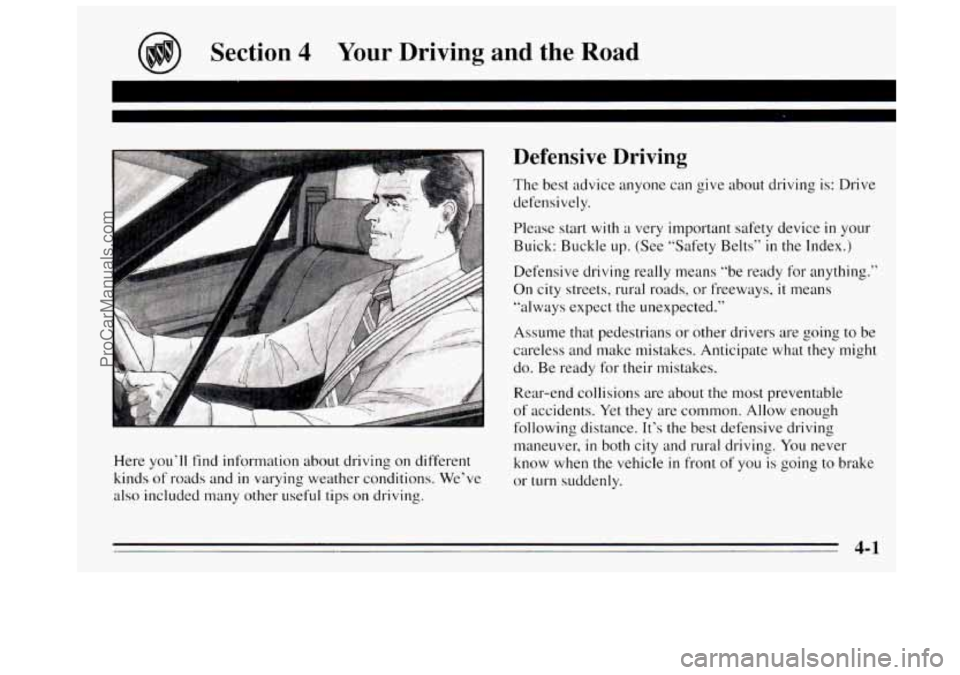 BUICK REGAL 1995  Owners Manual Section 4 Your Driving  and  the  Road 
Here you’ll  find information  about  driving  on different 
kinds 
of roads  and in varying weather  conditions. We’ve 
also included many  other useful ti