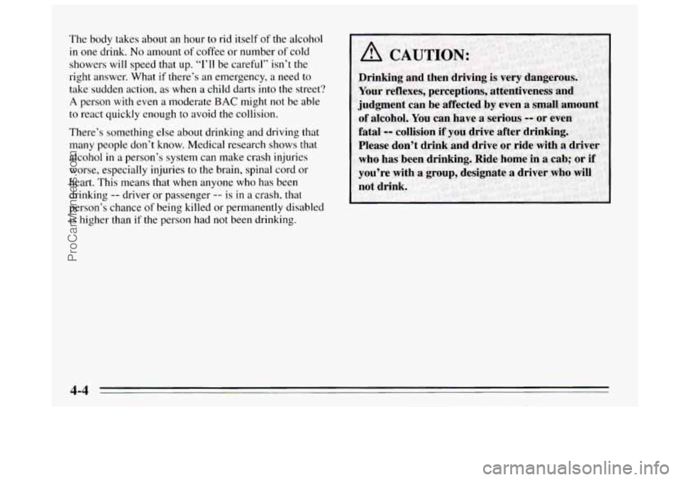 BUICK REGAL 1995  Owners Manual The body  takes about an hour to rid itself of the  alcohol 
in one drink. No amount of coffee  or  number of cold 
showers will speed that  up. “I’ll be  careful”  isn’t 
the 
right answer. W