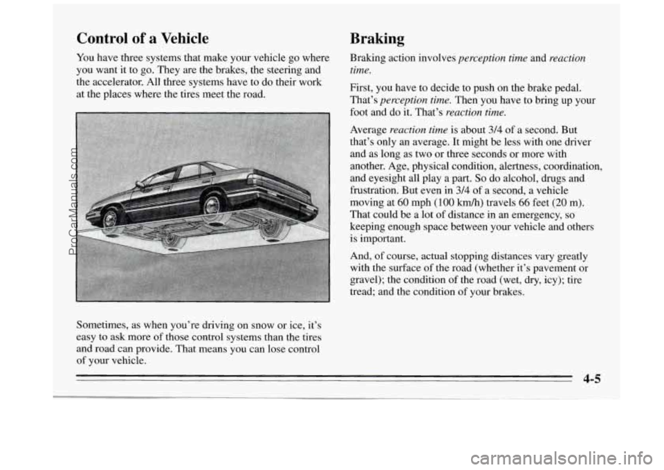 BUICK REGAL 1995  Owners Manual Control of a Vehicle 
You have  three  systems that make your vehicle  go where 
you want  it  to go. They  are the brakes, the steering and 
the accelerator. All three systems  have  to do their work