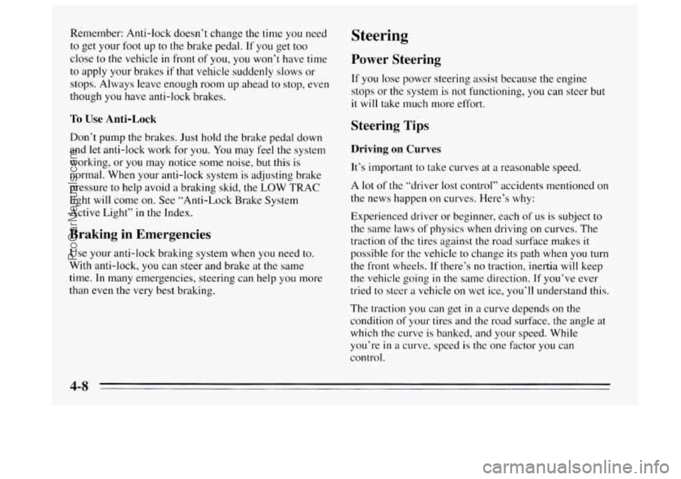 BUICK REGAL 1995  Owners Manual Remember: Anti-lock  doesn’t change the time you  need 
to get your  foot up to the brake pedal. If you get too 
close to the vehicle in front of you,  you won’t have time 
to apply your brakes 
i