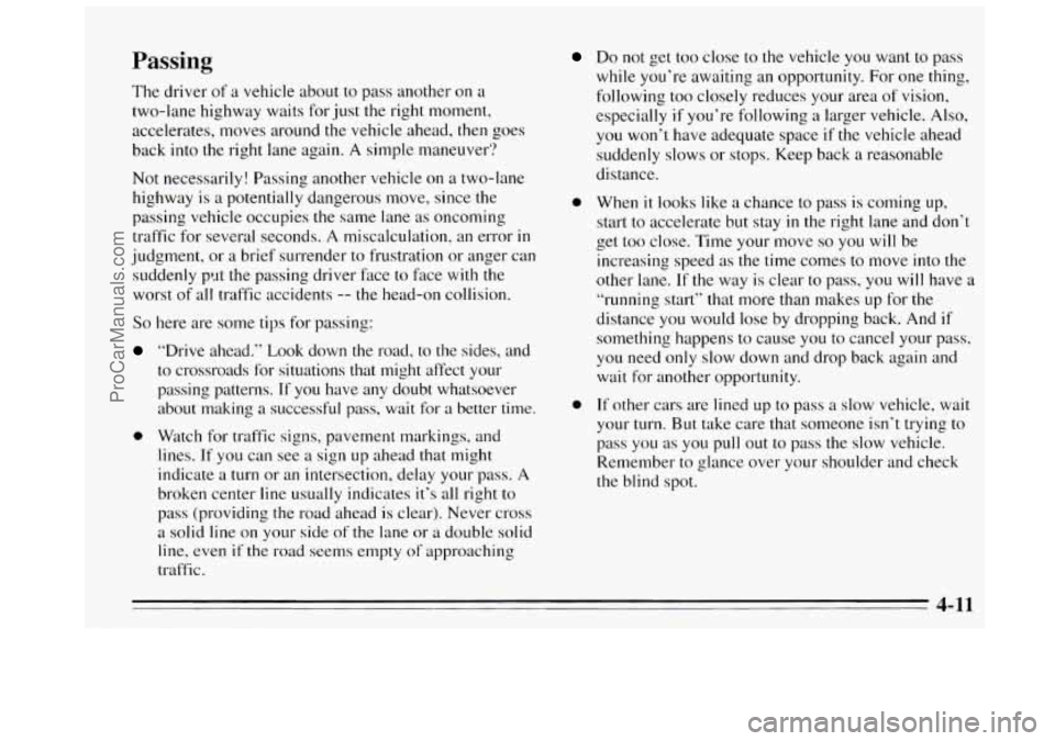 BUICK REGAL 1995  Owners Manual Passing 
The  driver of a vehicle  about  to  pass another  on a 
two-lane  highway waits  for  just  the right moment, 
accelerates,  moves around  the vehicle  ahead, then goes 
back  into the right