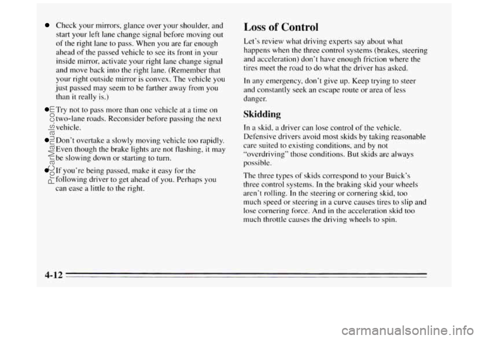 BUICK REGAL 1995  Owners Manual Check your mirrors, glance over your shoulder, and 
start your left  lane change signal before moving out 
of the right lane to pass.  When  you  are  far enough 
ahead 
of the  passed  vehicle to  se
