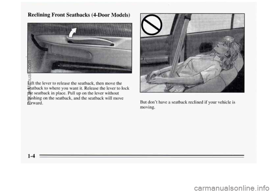 BUICK REGAL 1995  Owners Manual Reclining  Front  Seatbacks (4-Door Models) 
Lift the lever to release the seatback, then move the 
seatback to where  you want it. Release  the lever to lock 
the seatback in place. Pull  up on the l