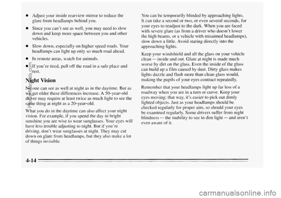 BUICK REGAL 1995  Owners Manual e 
0 
0 
0 
0 
Adjust your inside rearview mirror to reduce  the 
glare from headlamps behind you. 
Since  you can’t  see  as  well, you  may  need to slow 
down and keep  more space  between  you a