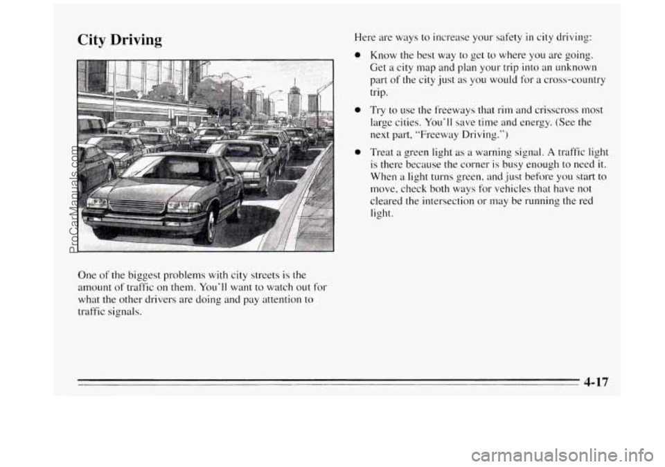 BUICK REGAL 1995  Owners Manual City Driving 
One of the biggest problems  with city streets  is the 
amount 
of traffic on  them. You’ll  want to watch out  for 
what the  other  drivers  are doing and  pay attention to 
traffic 