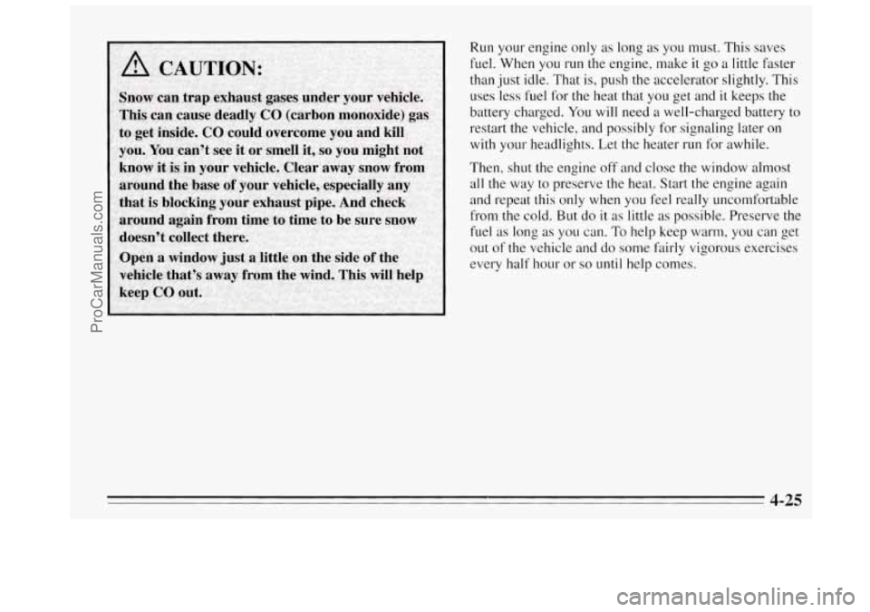 BUICK REGAL 1995  Owners Manual Run your engine  only as  long  as you must.  This  saves 
fuel.  When  you 
run the engine,  make it go  a  little  faster 
than 
just idle. That is,  push the accelerator slightly.  This 
uses  ‘l