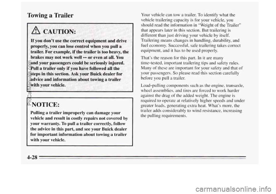 BUICK REGAL 1995 Owners Manual Towing a Trailer
advice and information about towing a trailer
with your vehicle.
I’
~ NOTICE:
~ Pulling a trailer improperly can damage your
vehicle and result in costly repairs BUICK REGAL 1995 Owners Manual Towing a Trailer
advice and information about towing a trailer
with your vehicle.
I’
~ NOTICE:
~ Pulling a trailer improperly can damage your
vehicle and result in costly repairs