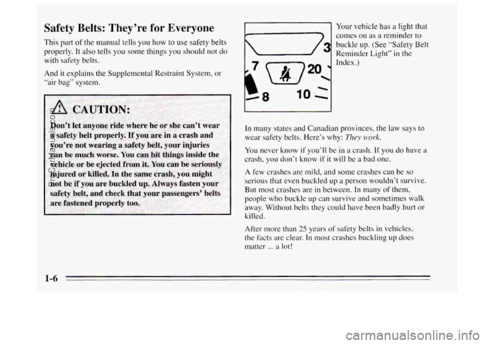 BUICK REGAL 1995  Owners Manual Safety  Belts: They’re for  Everyone 
This part of the manual tells you  how to use safety belts 
properly. 
It also  tells you some things  you should  not do 
with  safety belts. 
And  it explains