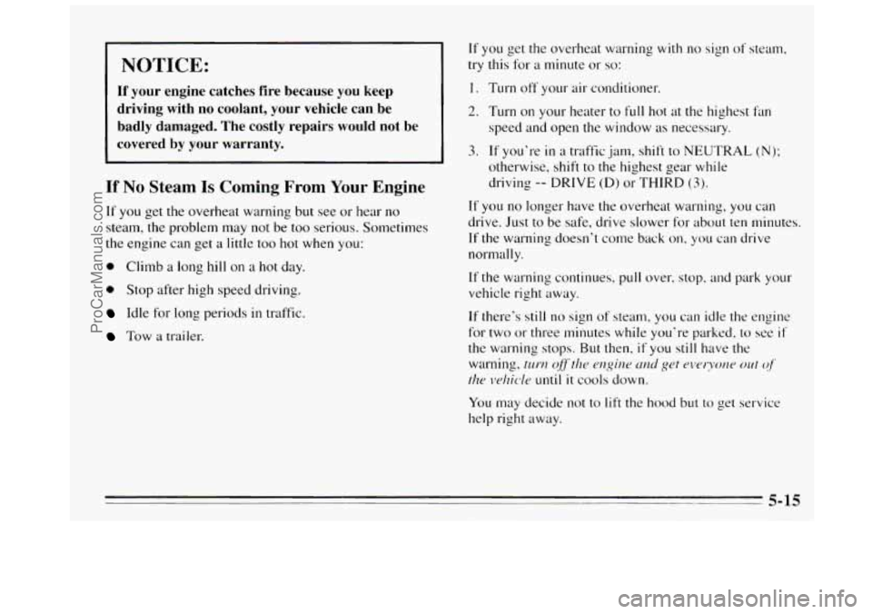 BUICK REGAL 1995  Owners Manual NOTICE: 
If your  engine  catches  fire  because  you keep 
driving  with no coolant,  your  vehicle  can  be 
badly  damaged.  The  costly  repairs  would  not  be 
covered 
by your  warranty. 
If No