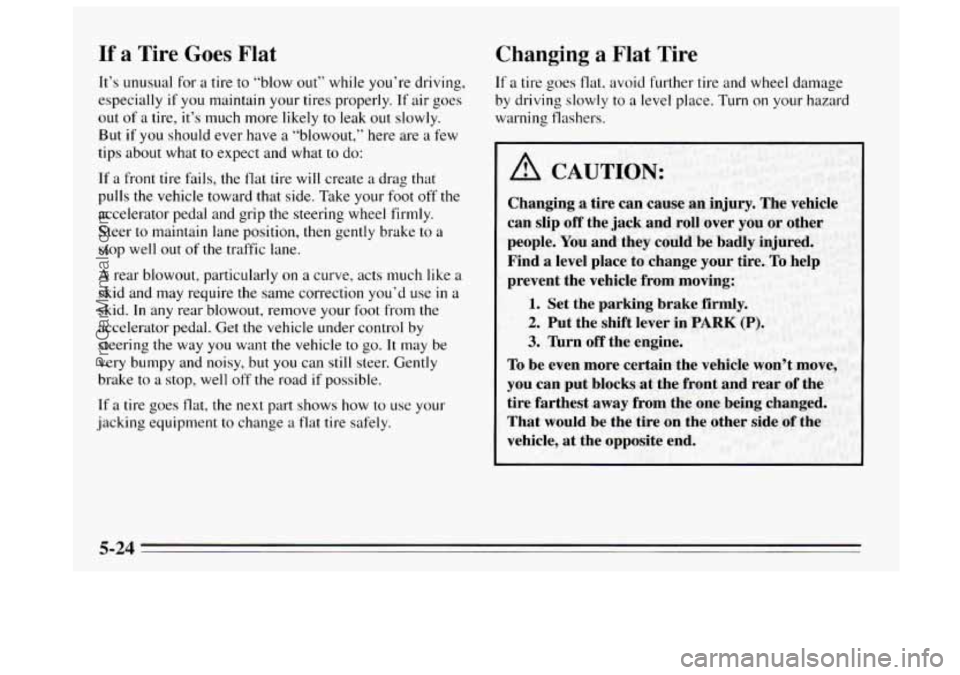 BUICK REGAL 1995  Owners Manual If a Tire Goes Flat 
It’s unusual for a tire to “blow  out” while  you’re  driving, 
especially  if  you maintain your tires properly.  If air goes 
out 
of a tire,  it’s  much  more likely 