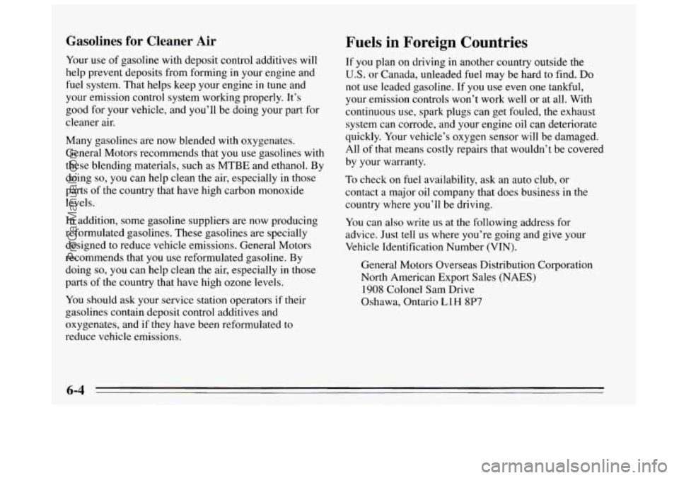 BUICK REGAL 1995  Owners Manual Gasolines  for  Cleaner  Air 
Your use of gasoline with  deposit  control  additives will 
help  prevent deposits from forming in your  engine and 
fuel  system.  That helps keep your  engine in tune 