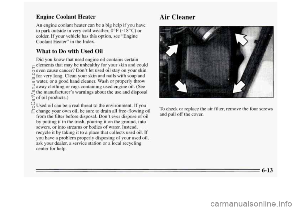 BUICK REGAL 1995  Owners Manual Engine  Coolant  Heater 
An engine  coolant  heater  can be a big  help  if  you  have 
to  park  outside  in very  cold weather, 
0 OF (- 1 8 O C) or 
colder.  If your  vehicle  has  this  option,  s