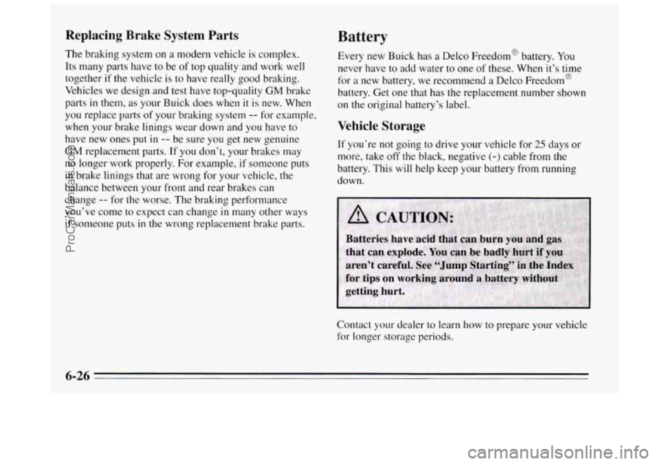 BUICK REGAL 1995  Owners Manual Replacing  Brake  System  Parts 
The braking system on a modern vehicle  is complex. 
Its  many  parts have to  be  of top quality  and work  well 
together 
if the vehicle  is to have really  good br