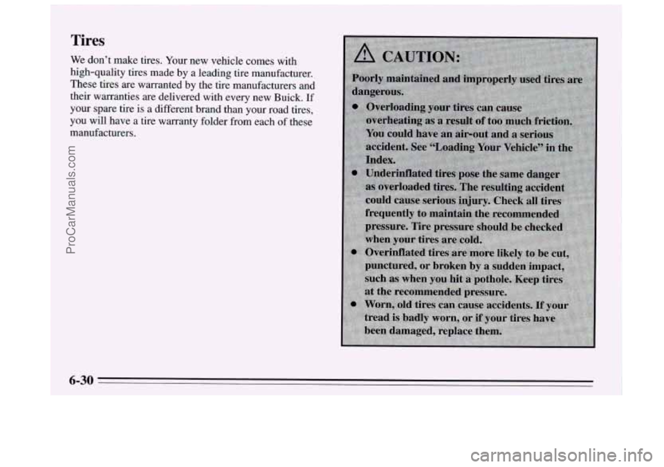 BUICK REGAL 1995  Owners Manual Tires 
We don’t  make  tires. Your  new  vehicle comes  with 
high-quality  tires  made by a leading  tire manufacturer. 
These  tires are warranted  by the  tire  manufacturers and 
their warrantie