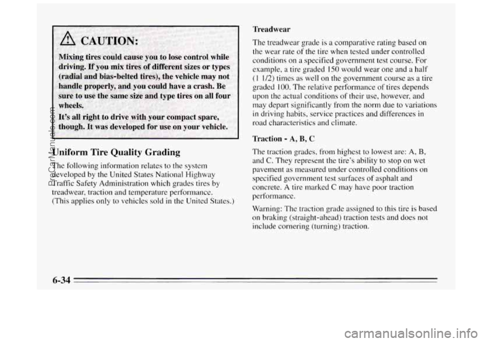 BUICK REGAL 1995  Owners Manual Uniform  Tire  Quality  Grading 
The following information relates to the system 
developed  by the United  States National Highway 
Traffic Safety Administration  which grades tires  by 
treadwear, t
