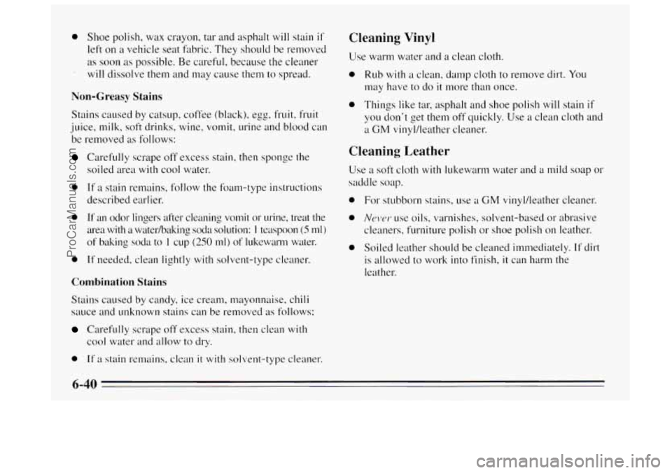 BUICK REGAL 1995  Owners Manual 0 Shoe polish, wax crayon,  tar and  asphalt will stain if 
left  on  a vehicle seat  fabric. They sho~~ld  be removed 
as soon  as possible.  Be careful, because the cleaner 
will dissolve  them and 