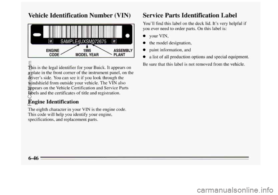 BUICK REGAL 1995  Owners Manual Vehicle  Identification  Number  (VIN) 
ENGINE ,/ 1995  ASSEMBLY 
? 
CODE  MODEL YEAR PLANT 
This is the legal identifier  for your Buick.  It appears on 
a  plate  in the  front  corner 
of the  inst