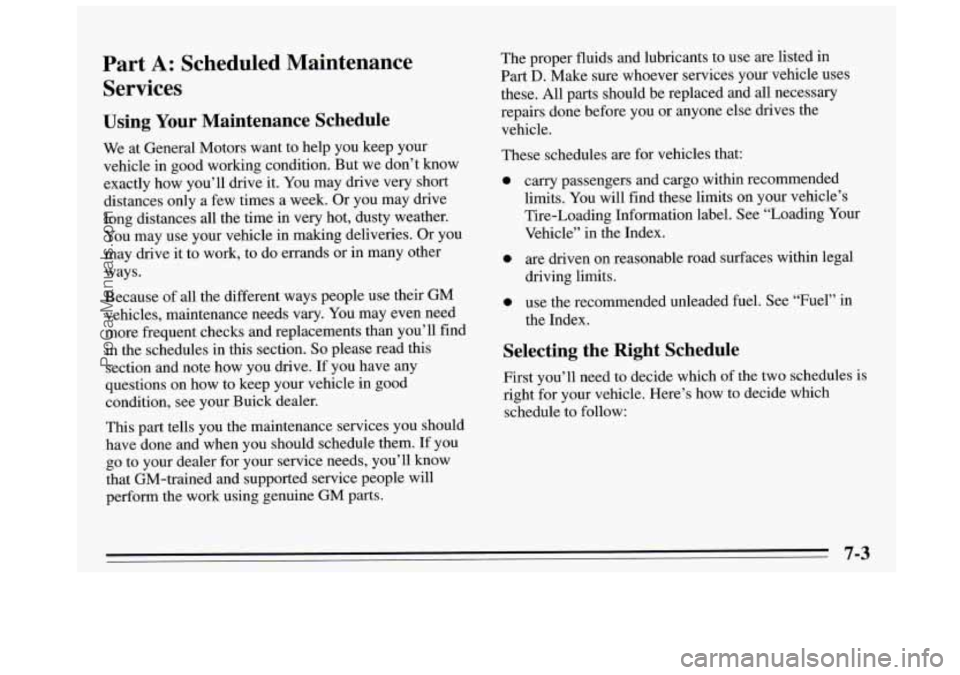 BUICK REGAL 1995  Owners Manual Part A: Scheduled  Maintenance 
Services 
Using  Your Maintenance  Schedule 
We at General  Motors  want to help  you keep your 
vehicle  in good working  condition.  But  we don’t know 
exactly  ho