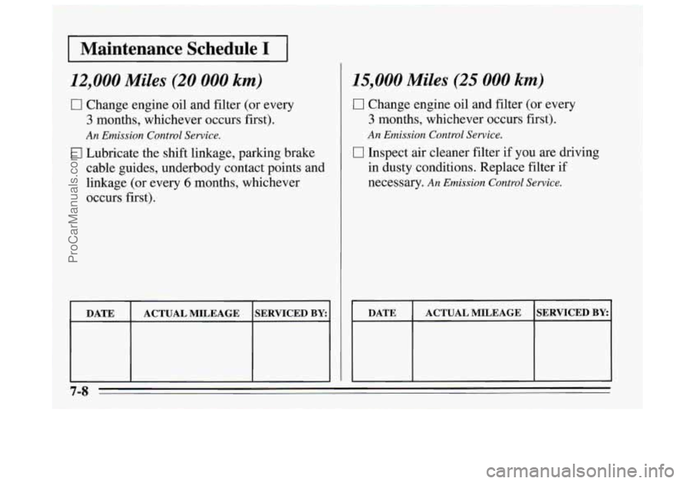 BUICK REGAL 1995  Owners Manual I Maintenance  Schedule I I 
12,000 Miles (20 000 km) 
0 Change engine oil and filter (or every 
3 months, whichever occurs first). 
An Emission  Control  Service. 
0 Lubricate the shift linkage, park