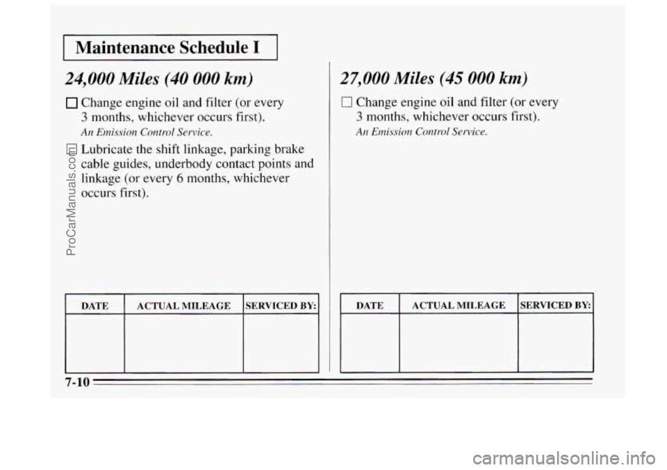 BUICK REGAL 1995  Owners Manual I Maintenance  Schedule I I 
24,000 Miles (40 000 km) 
Change engine oil and filter  (or every 
3 months, whichever occurs  first). 
An Emission  Control Service. 
0 Lubricate the shift linkage, parki