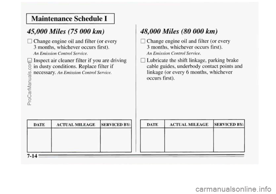 BUICK REGAL 1995  Owners Manual I Maintenance Schedule I I 
45,000 Miles (75 000 km) 
17 Change engine oil and  filter (or every 
3 months, whichever occurs first). 
An Emission  Control, Service. 
0 Inspect air cleaner  filter if y