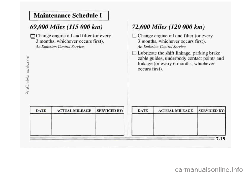 BUICK REGAL 1995  Owners Manual I Maintenance  Schedule I I 
69,000 Miles (115 000 km) 
Change  engine  oil and filter  (or every 
3 months, whichever  occurs  first). 
An Emission Control Service. 
DATE 
SERVICED BY: ACTUAL  MILEAG