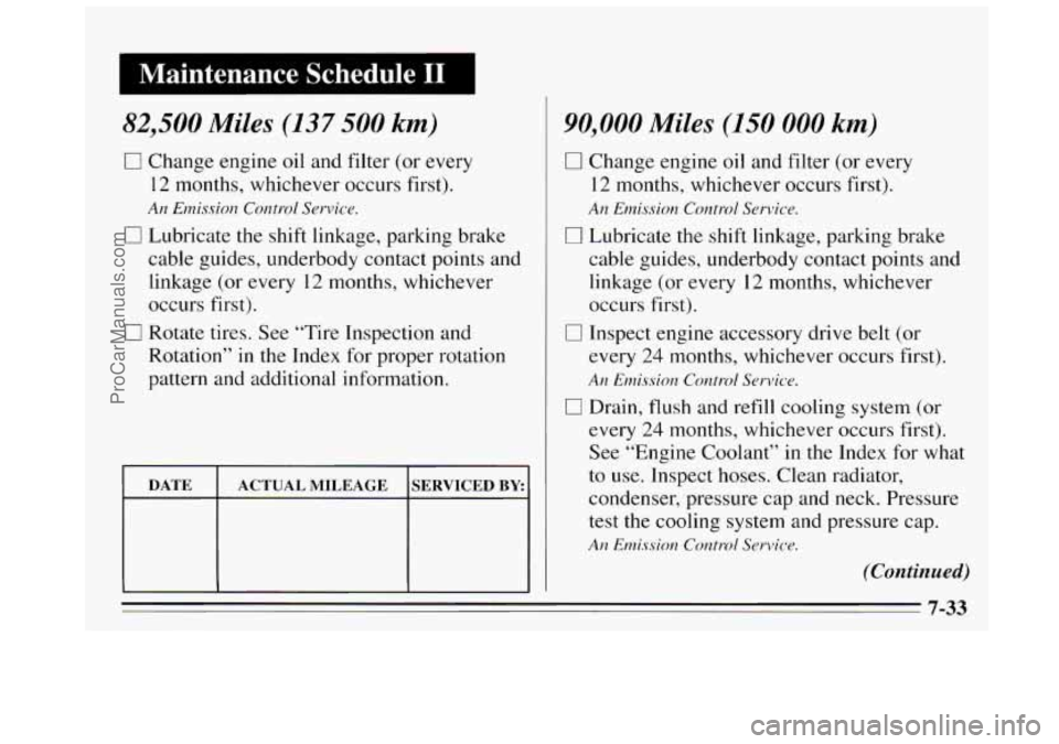 BUICK REGAL 1995  Owners Manual I Maintenance  Schedule I1 I 
82,500 Miles (137 500 km) 
0 Change  engine oil and  filter  (or every 
12  months,  whichever  occurs  first). 
An Enzission Control Service. 
0 Lubricate  the shift lin
