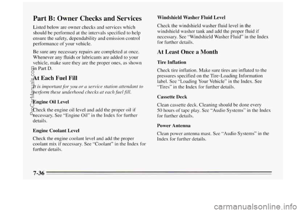 BUICK REGAL 1995  Owners Manual Part B: Owner  Checks  and  Services 
Listed below are owner checks and services which 
should  be performed at the intervals specified to help 
ensure  the safety, dependability  and emission control