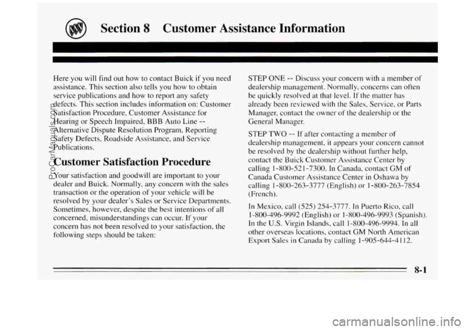 BUICK REGAL 1995  Owners Manual Section 8 Customer  Assistance  Information 
Here you will find out how  to contact  Buick if you need 
assistance.  This  section also tells  you 
how to obtain 
service  publications  and how  to re