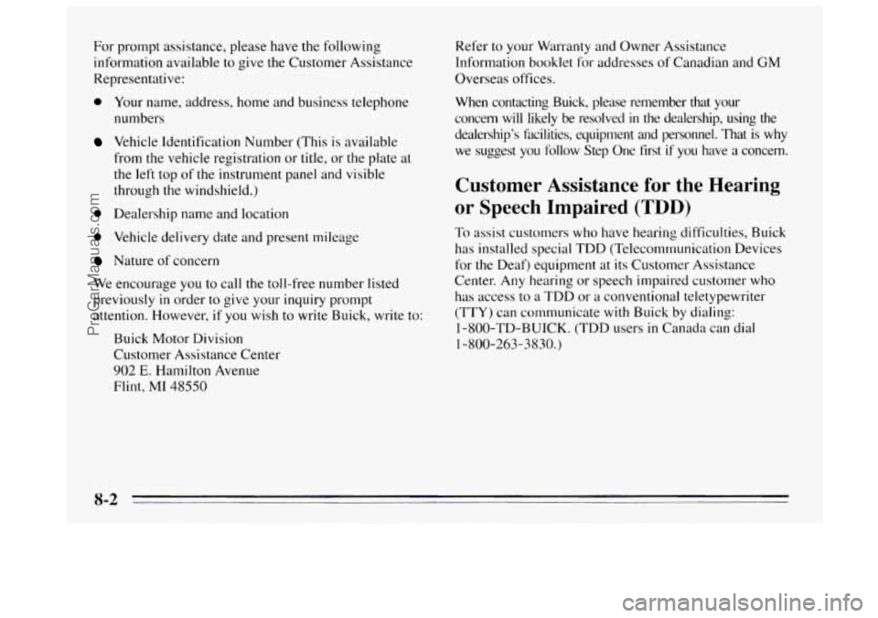 BUICK REGAL 1995  Owners Manual For prompt assistance, please have the following 
information available to give the Customer Assistance 
Representative: 
a Your  name, address, home  and business telephone 
numbers 
Vehicle  Identif
