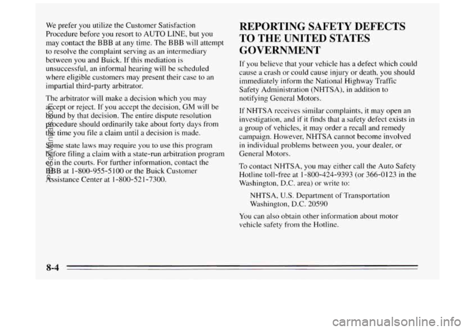 BUICK REGAL 1995  Owners Manual We prefer  you utilize the Customer Satisfaction 
Procedure before 
you resort to  AUTO LINE, but you 
may contact  the  BBB  at any  time. The BBB will attempt 
to  resolve  the complaint serving  as