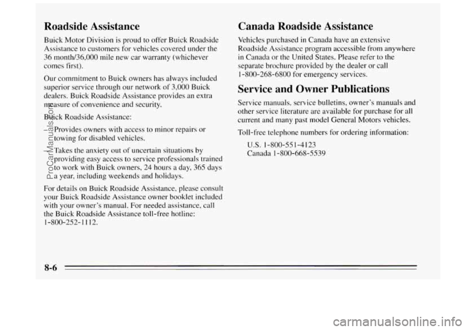 BUICK REGAL 1995  Owners Manual Roadside  Assistance 
Buick Motor Division is proud to offer Buick Roadside 
Assistance  to customers  for vehicles covered under the 
36 month/36,000 mile  new car warranty (whichever 
comes  first).