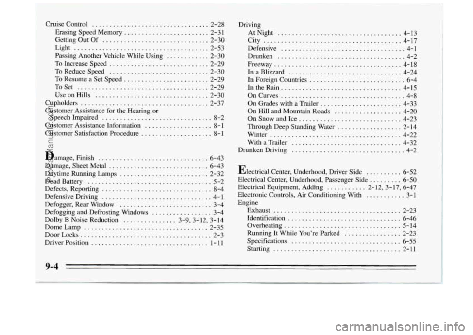 BUICK REGAL 1995  Owners Manual Cruise  Control ................................. 2-28 
Erasing  Speed  Memory 
........................ 2-31 
Getting  Out 
Of .............................. 2-30 
Passing  Another  Vehicle 
While Us