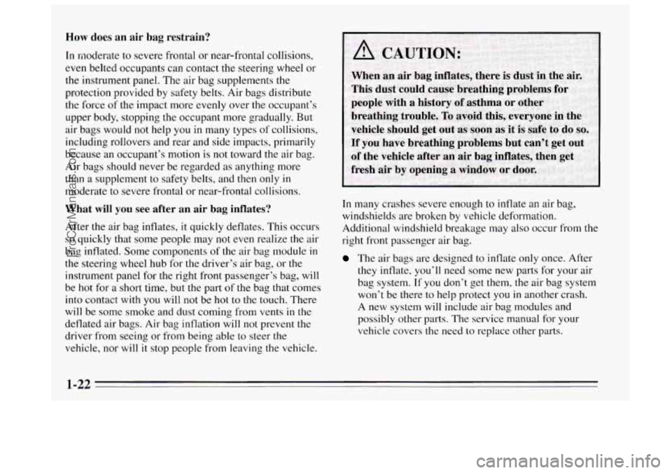 BUICK REGAL 1995  Owners Manual How does an air  bag  restrain? 
In moderate to  severe  frontal  or  near-frontal  collisions, 
even belted  occupants 
can contact the steering wheel or 
the instrument panel. The air bag supplement