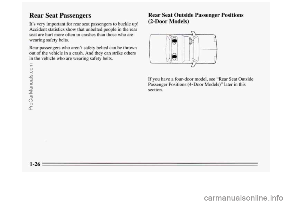 BUICK REGAL 1995  Owners Manual Rear  Seat  Passengers Rear  Seat  Outside  Passenger  Positions 
It’s  very important  for  rear  seat  passengers to buckle up! (2-Door Models) 
Accident statistics show that unbelted people  in t