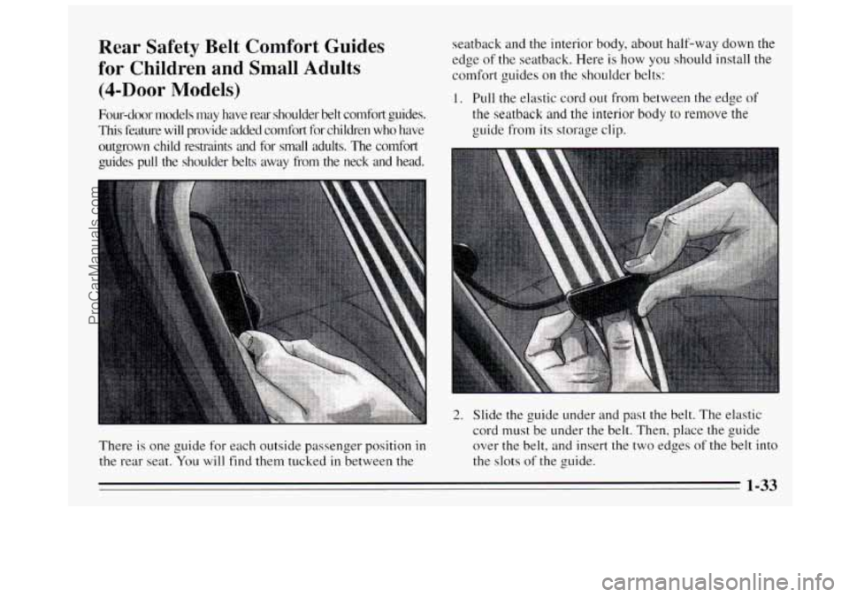 BUICK REGAL 1995  Owners Manual Rear  Safety  Belt  Comfort  Guides 
for Children  and  Small  Adults 
@-Door  Models) 
Four-door  models  may  have  rear  shoulder belt comfort  guides. 
This feature  will  provide  added  comfort 