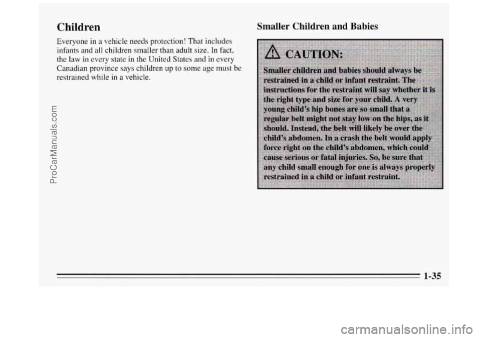 BUICK REGAL 1995  Owners Manual Children 
Everyone in a  vehicle  needs protection!  That  includes 
infants  and all children  smaller  than adult  size. In  fact, 
the  law  in every  state  in  the  United States and 
in every 
C