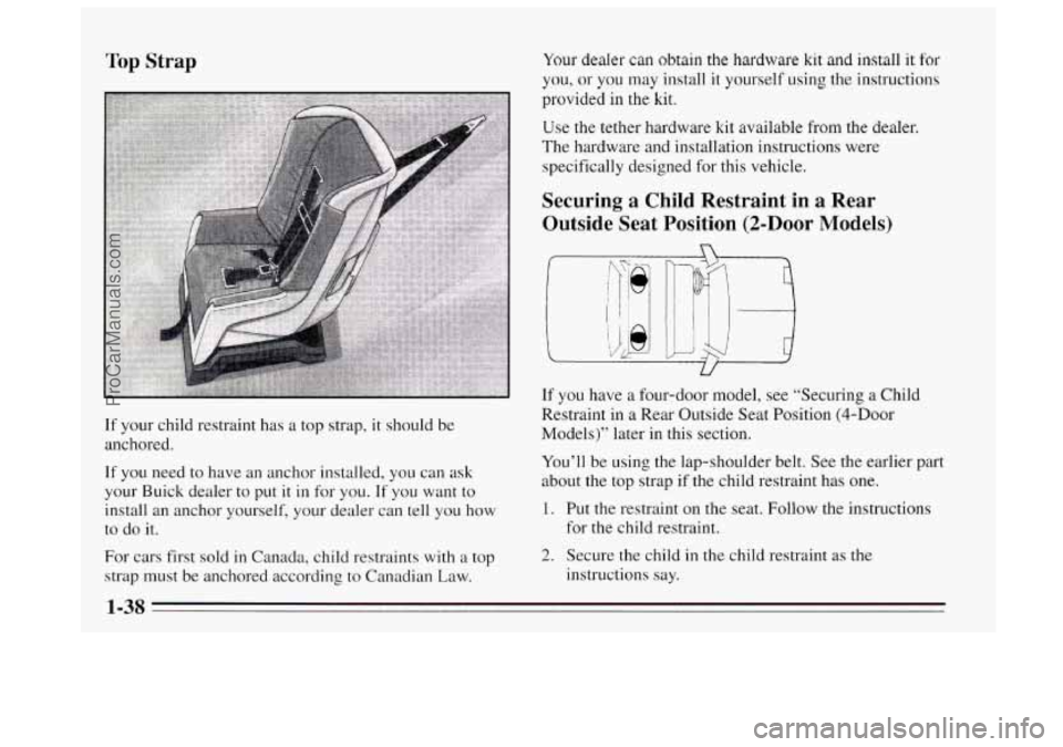 BUICK REGAL 1995  Owners Manual Top Strap 
If your child restraint has  a top  strap, it should  be 
anchored. 
If you  need  to have an anchor installed,  you  can  ask 
your  Buick  dealer to  put it in  for  you. 
If you  want  t