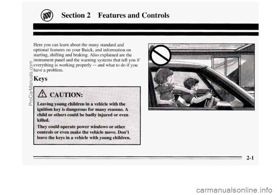 BUICK REGAL 1995  Owners Manual Section 2 Features  and  Controls 
Here you can learn about  the many standard  and 
optional  features on your Buick, and information  on 
starting,  shifting  and braking. 
Also explained  are  the 