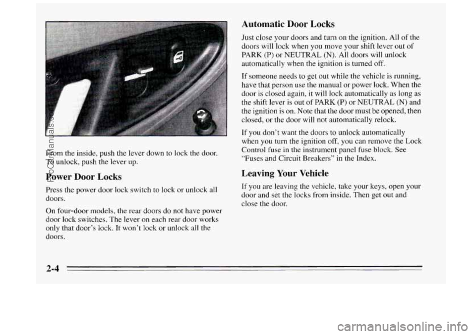 BUICK REGAL 1995 Owners Manual Automatic Door Locks
Just close your doors and turn on the ignition. All of the
doors will lock when you move your shift lever out of
PARK
(P) or NEUTRAL (N). All doors will unlock
a BUICK REGAL 1995 Owners Manual Automatic Door Locks
Just close your doors and turn on the ignition. All of the
doors will lock when you move your shift lever out of
PARK
(P) or NEUTRAL (N). All doors will unlock
a
