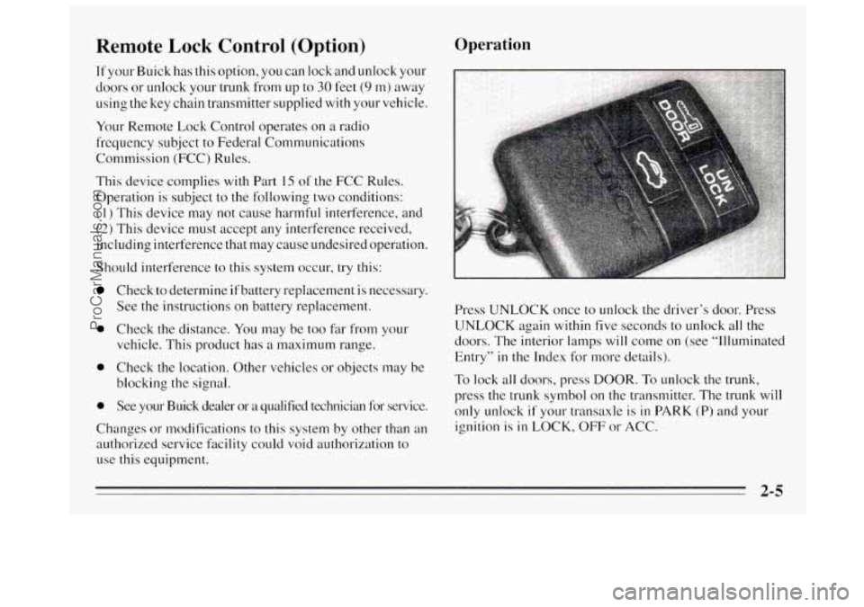 BUICK REGAL 1995  Owners Manual Remote Lock Control (Option) 
If your  Buick  has this  option, you can lock  and unlock your 
doors  or  unlock your trunk from 
up to 30 feet (9 m) away 
using the  key chain  transmitter  supplied 