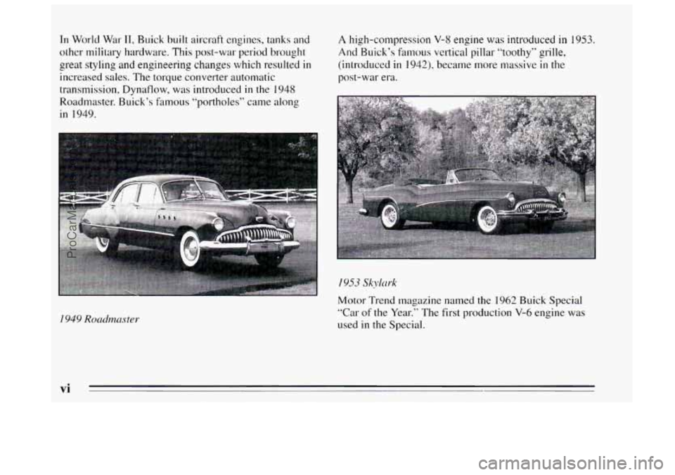 BUICK REGAL 1995  Owners Manual I11 World  War 11, Buick built aircraft  engines, tanks and 
other military hardware.  This post-war  period brought 
great styling  and engineering  changes which resulted 
in 
increased sales. The t