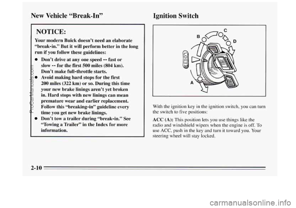 BUICK REGAL 1995  Owners Manual New  Vehicle “Break-In” 
NOTICE: 
Your modern  Buick  doesn’t  need  an  elaborate 
“break-in.”  But  it  will perform  better  in  the  long 
run  if you follow  these  guidelines: 
Don’t
