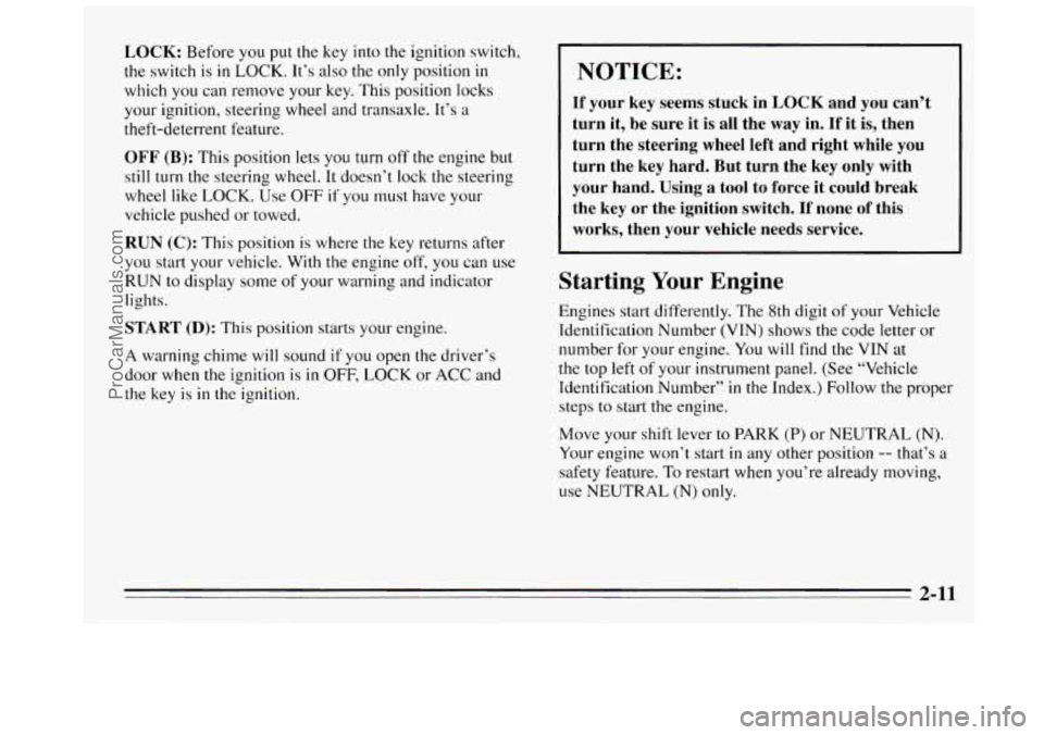 BUICK REGAL 1995  Owners Manual LOCK: Before you put  the  key into the ignition  switch, 
the  switch  is  in 
LOCK. It’s also  the only position in 
which you can remove your  key. This  position  locks 
your ignition,  steering
