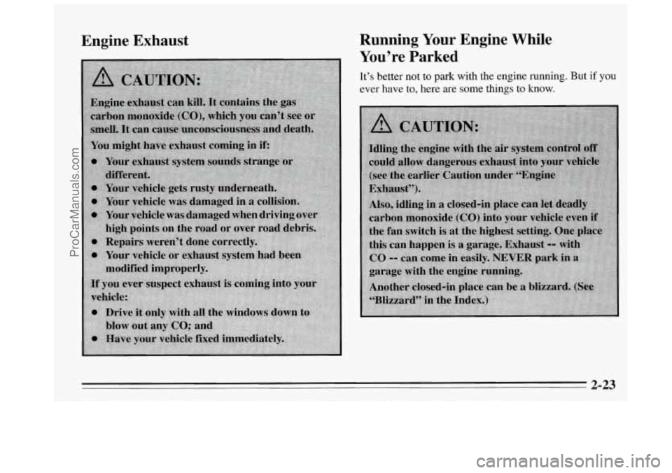 BUICK REGAL 1995  Owners Manual Engine Exhaust Running Your Engine  While 
You’re Parked 
It’s better not to park  with  the  engine  running.  But if you 
ever  have  to, here are some  things  to  know. 
2-23 
ProCarManuals.co