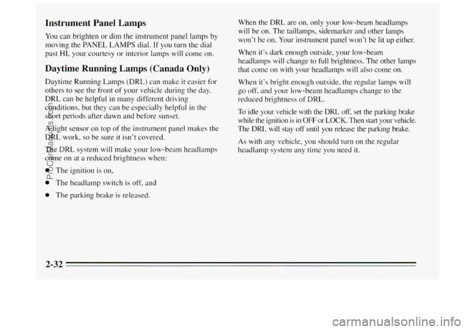 BUICK REGAL 1995  Owners Manual Instrument  Panel  Lamps 
You can brighten  or dim the instrument  panel lamps  by 
moving  the  PANEL 
LAMPS dial. If  you  turn  the  dial 
past 
HI, your  courtesy  or interior lamps will conle  on