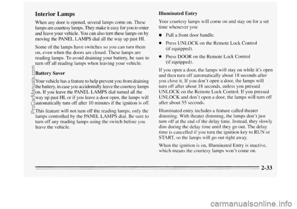 BUICK REGAL 1995  Owners Manual Interior Lamps 
When  any door is  opened,  several  lamps come on. These 
lamps 
are courtesy  lamps.  They  make  it  easy  for you to  enter 
and  leave  your 
vehcle. You  can also turn these  lam