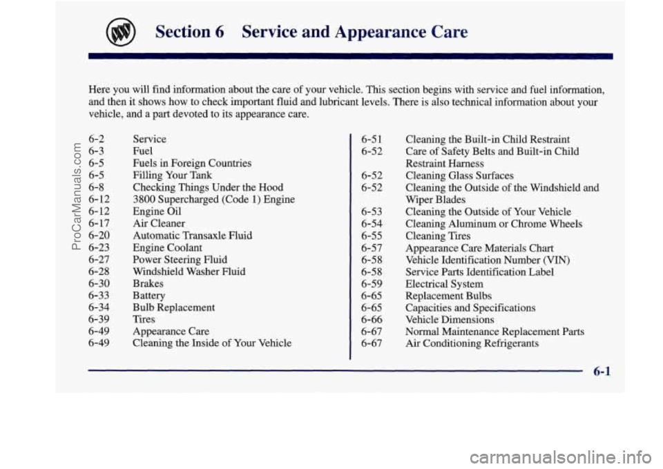 BUICK REGAL 1998  Owners Manual Section 6 Service  and  Appearance  Care 
Here you will  find  information  about the  care  of your vehicle. This  section  begins with service and fuel  information, 
and  then  it shows how  to che