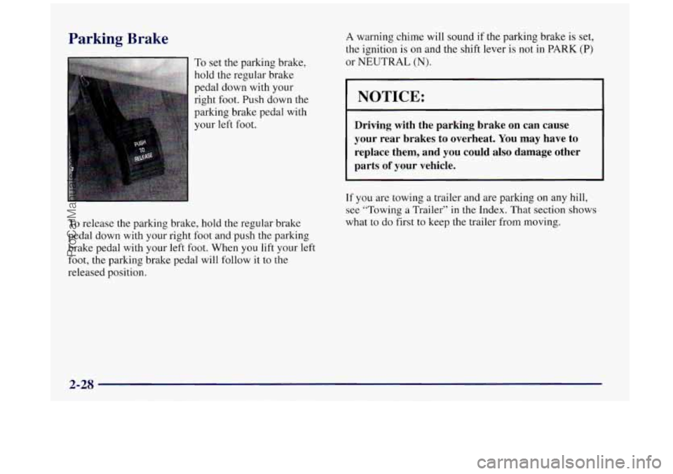 BUICK REGAL 1997  Owners Manual Parking Brake 
To set the parking brake, 
hold the regular brake 
pedal  down  with your 
right  foot.  Push down 
the 
parking  brake pedal  with 
your 
left foot, 
To release the parking brake, hold