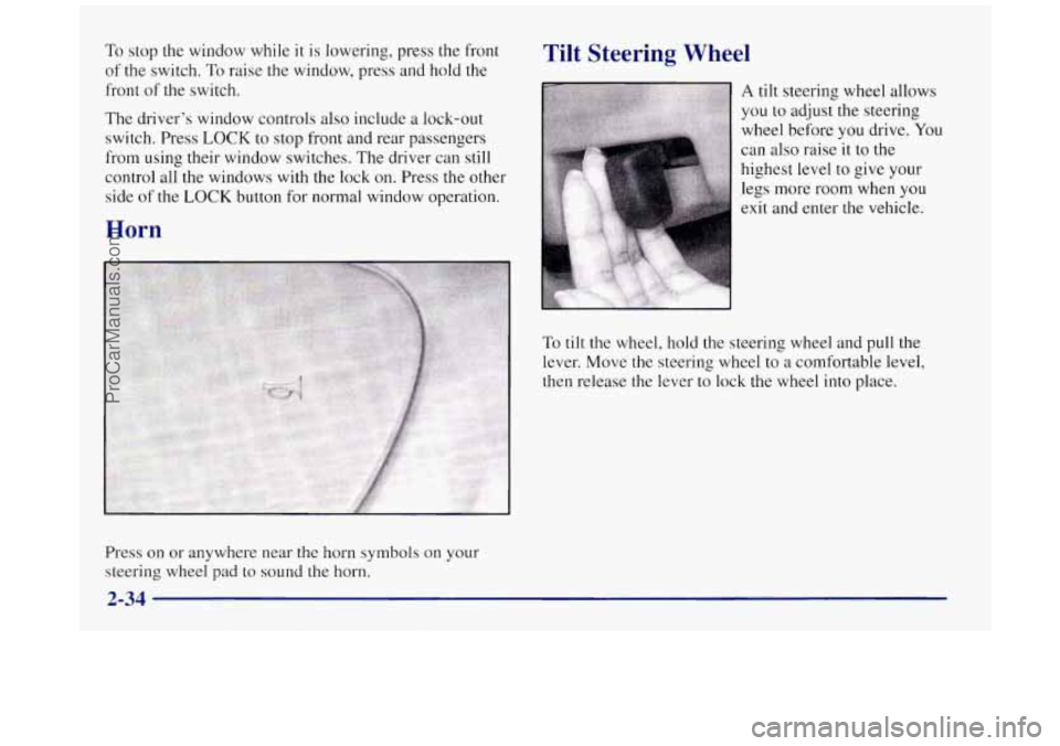 BUICK REGAL 1997  Owners Manual To stop the window while it is lowering, press the front 
of  the  switch.  To raise 
the window, press and hold the 
front 
of the switch. 
The  driver’s  window controls  also  include  a  lock-ou